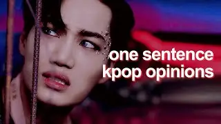one sentence kpop opinions 😳
