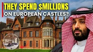 Why Gulf Billionaires Are Buying Castles in Europe (And Not Living In Them)