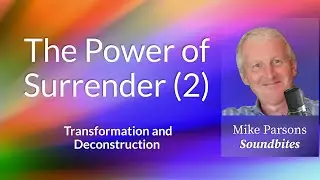 The Power of Surrender (Part 2) | Transformation and Deconstruction