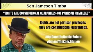 RIGHTS ARE NOT PARTSAN PRIVILEGES - THEY ARE CONSTITUTIONAL GUARANTEES | SEN TIMBA