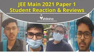 JEE Main 2021 Paper-1 (BE/BTech) Students' Reactions & Reviews