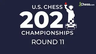The 2021 US Chess Championships Round 11