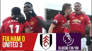 PL Classics | Pogba & Martial strike at Craven Cottage | Fulham 0-3 Manchester United (2018/19)