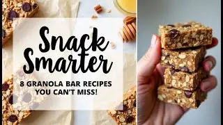 Snack Smarter  8 Granola Bar Recipes You Can't Miss!