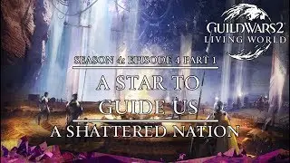 Guild Wars 2 - A Star To Guide Us - A Shattered Nation - Part 1