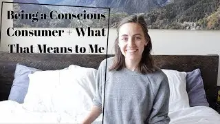 Being a Conscious Consumer + What That Means to Me!