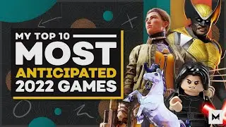 My Top 10 Most Anticipated Upcoming Games In 2022!