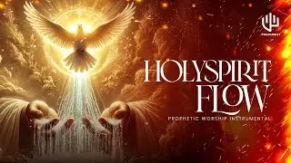 HOLY SPIRIT FLOW | Time To Pray | Tongues Of FIre | Prophetic Sound | Soaking 1 Hour Intense Prayer