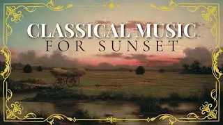 Sunset | Classical Music for Relaxation & Transition
