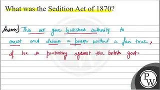 What was the Sedition Act of 1870 ? Answor) This act gave britisher...