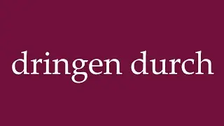 How to Pronounce ''dringen durch'' (penetrate through) Correctly in German