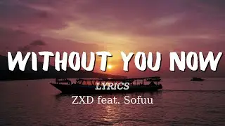 ZXD feat. Sofuu - Without You Now (Lyrics) - Tuneone Lyrics | Pop songs
