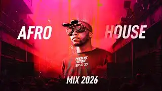 AFRO HOUSE MIX 2026 l Episode 33 l ENOO NAPA I SILVVA I SHIMZA I DJEFF I NITEFREAK I TEFO FOXX
