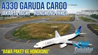 Flight Jakarta (CGK) to Hongkong (HKG) A330 Cargo - Microsoft Flight Simulator 2020 Indonesia