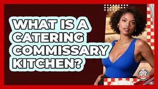 What Is A Catering Commissary Kitchen? - Food Service Jobs