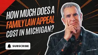 How Much Does a Family Law Appeal Cost in Michigan?