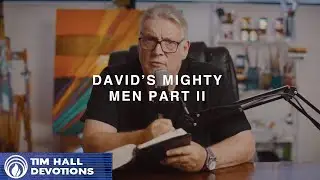 David’s Mighty Men Part II | Pastor Tim Hall Devotions
