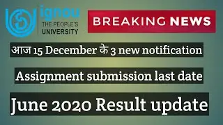 IGNOU आज की 3 New Notification 15 december 2020 Assignment submission Result update latest news