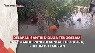 Delapan Santri Diduga Tenggelam Saat Cari Kerang di Sungai Lusi Blora, 5 Belum Ditemukan