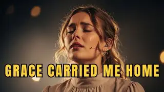 Grace Carried Me Home | Healing Christian Worship Songs of Peace & Restoration