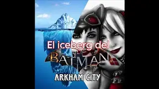El iceberg del Batman Arkham city parte 3