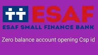 Esaf small finance bank csp id zero balance account opening 
