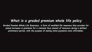 What is a graded premium whole life policy