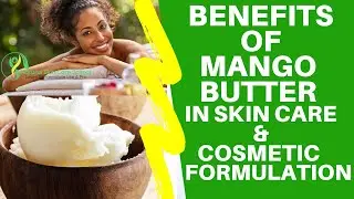 Mango Butter Benefits In Skin Care & Cosmetic Formulation - How To Use It