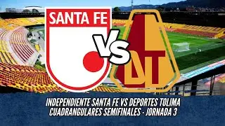 EN VIVO: INDEPENDIENTE SANTA FE VS DEPORTES TOLIMA - CUADRANGULARES SEMIFINALES - JORNADA 3