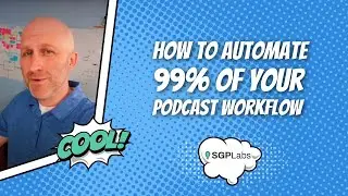 How To Automate 99% Of Your Podcast Workflow