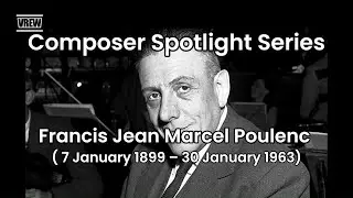 Composer Spotlight Series : Francis Jean Marcel Poulenc ( 7 January 1899 &ndash; 30 January 1963)
