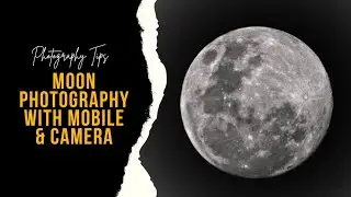 Ultimate Guide: Moon Photography with Mobile & Camera Explained