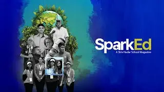 SparkEd: A Shiv Nadar School Magazine | Out Now