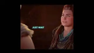Just wait. I'll show you tomorrow - Aloy Edit