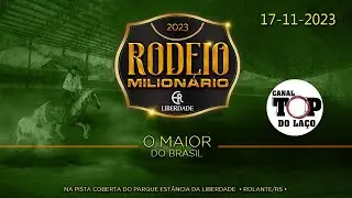 RODEIO MILIONÁRIO 2023, O MAIOR DO BRASIL - ESTÂNCIA LIBERDADE - ROLANTE - RS