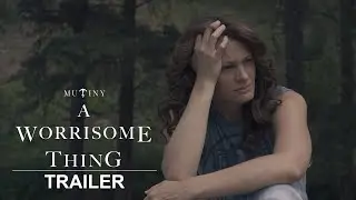 A Worrisome Thing | Official Trailer | Mutiny Pictures