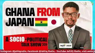 GHANA'S TRENDING SOCIO-POLITICAL TOPICS GHANA FROM JAPAN WITH Dr. PRINCE DACOSTA ABOAGYE