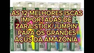 AS 12 MELHORES ISCAS IMPORTADAS [STICK/ZARA/JUMPIN'] PARA OS GRANDES TUCUNAR&Eacute;S A&Ccedil;US DA AMAZ&Ocirc;NIA
