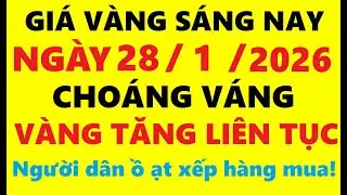 Giá vàng hôm nay sáng 28/01/2026 - Giá Vàng SJC, Giá vàng 9999, Giá vàng thế giới mới nhất,…