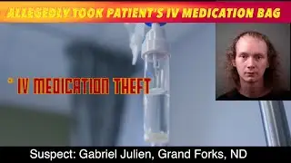 Allegedly Stole Patient's IV Medication Bag
