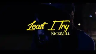 Nick1Mill - Least I Try (Official Music Video)