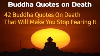 Buddha Quotes on Death | 42 Best Buddha Quotes to Make You Stop Fearing Death | Inspiring lot