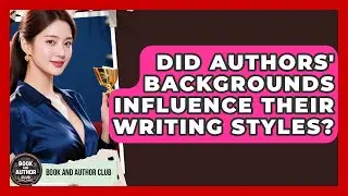 Did Authors' Backgrounds Influence Their Writing Styles? | Book and Author Club News