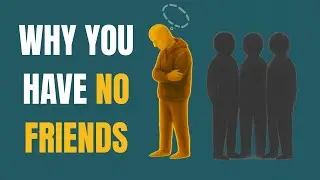 Psychology of People Who Struggle to Make Friends