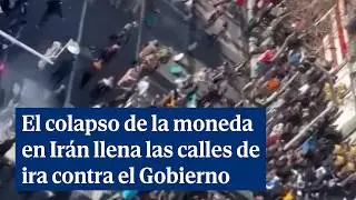El colapso de la moneda en Irán llena las calles de ira contra el Gobierno
