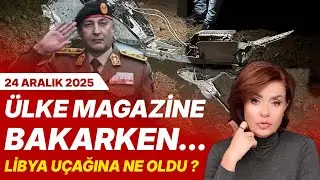 #canlı | ÜLKE MAGAZİNE BAKARKEN… LİBYA UÇAĞINA NE OLDU ? | Özlem Gürses