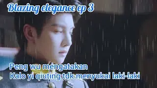 Peng wu mengatakan kalo yi qiuting tdk menyukai laki-laki l blazing elegance ep 3❣️