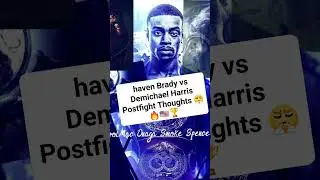 HAVEN BRADY VS DEMICHAEL HARRIS POSTFIGHT THOUGHTS!!!!