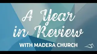 Madera Church - A Year In Review