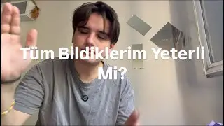 Neleri Bilmediğimin O Kadar Farkında Değilim Ki